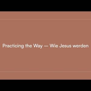 Wie Jesus werden - Practicing the Way - Tobias Schwarz